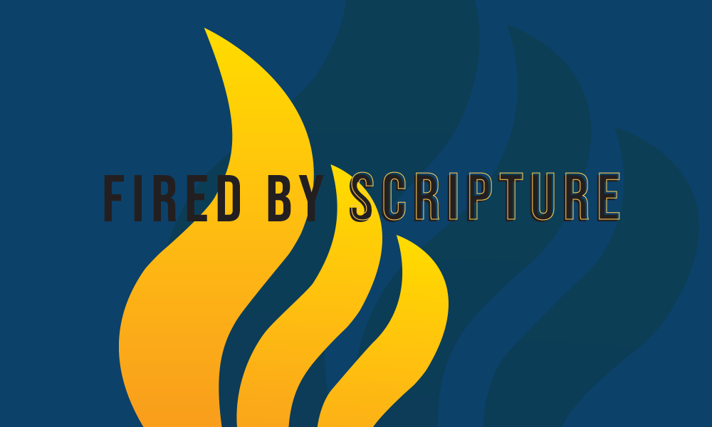 Fired by Scripture